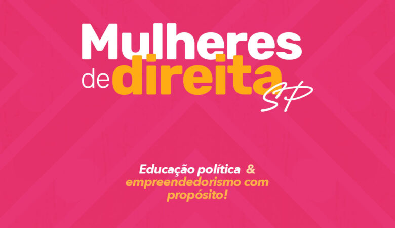 Mulheres de Direita SP: Educação política e empreendedorismo com propósito